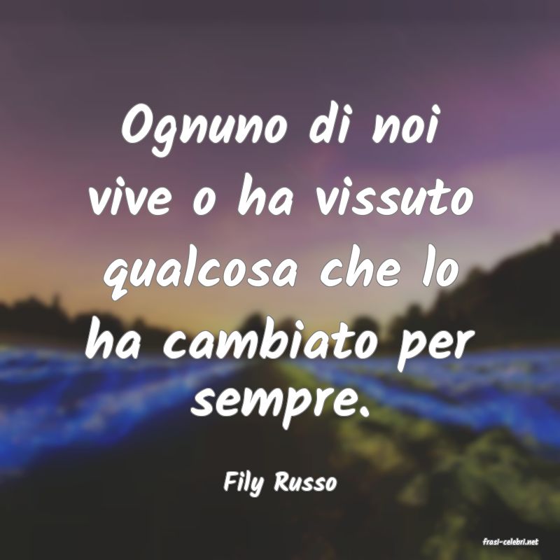 frasi di  Fily Russo
