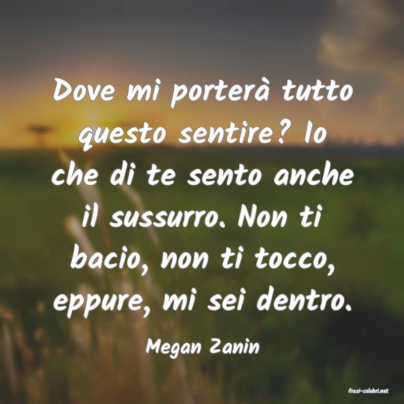 frasi di  Megan Zanin
