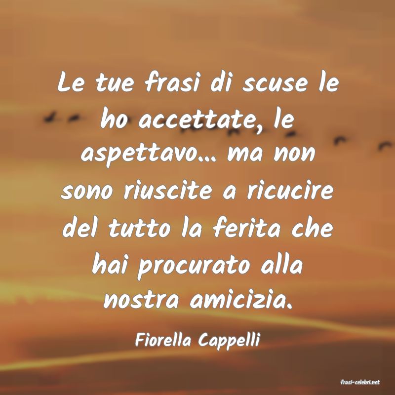 frasi di  Fiorella Cappelli
