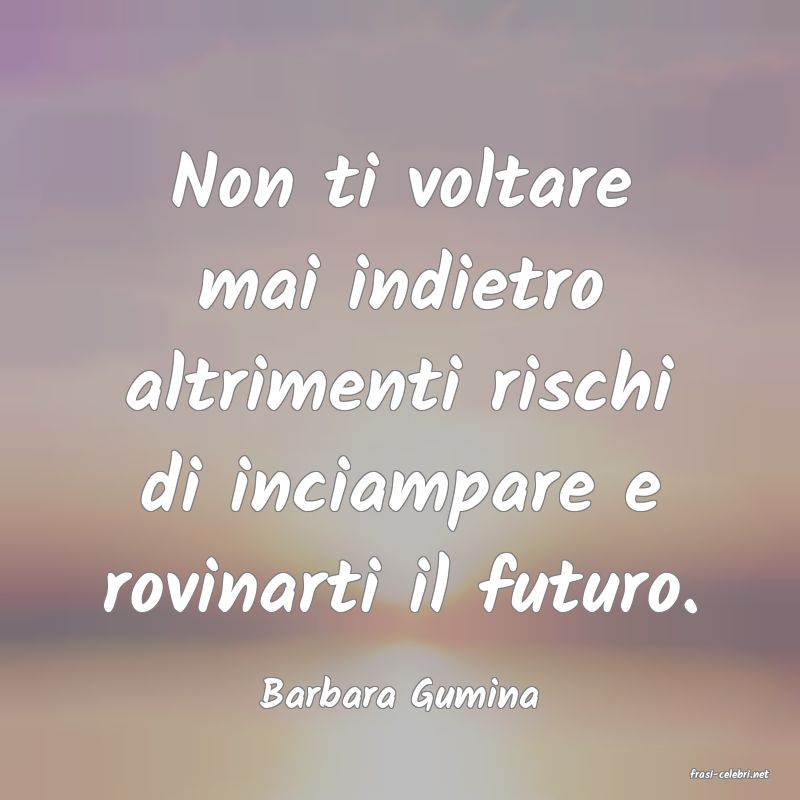 frasi di  Barbara Gumina
