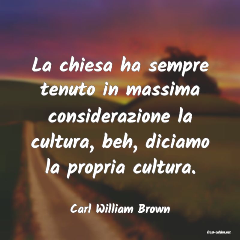 frasi di  Carl William Brown
