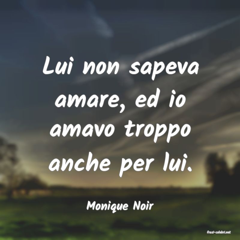 frasi di  Monique Noir
