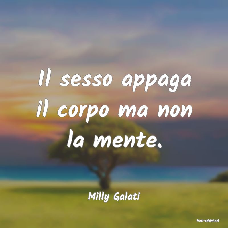 frasi di  Milly Galati
