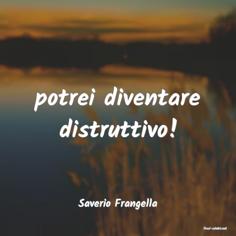 frasi di  Saverio Frangella
