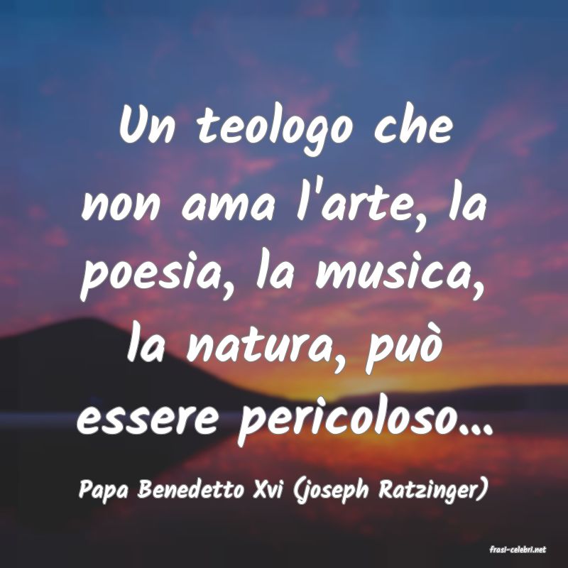 frasi di  Papa Benedetto Xvi (joseph Ratzinger)
