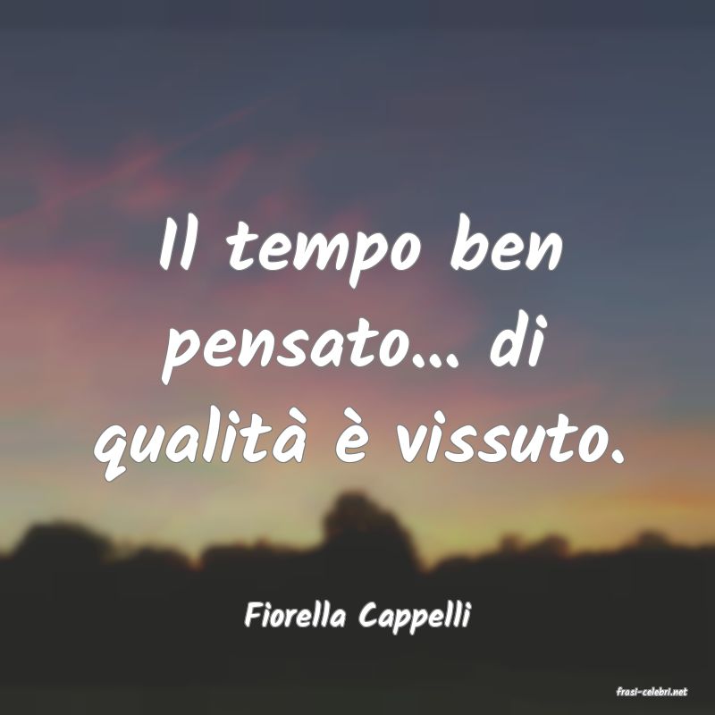 frasi di  Fiorella Cappelli
