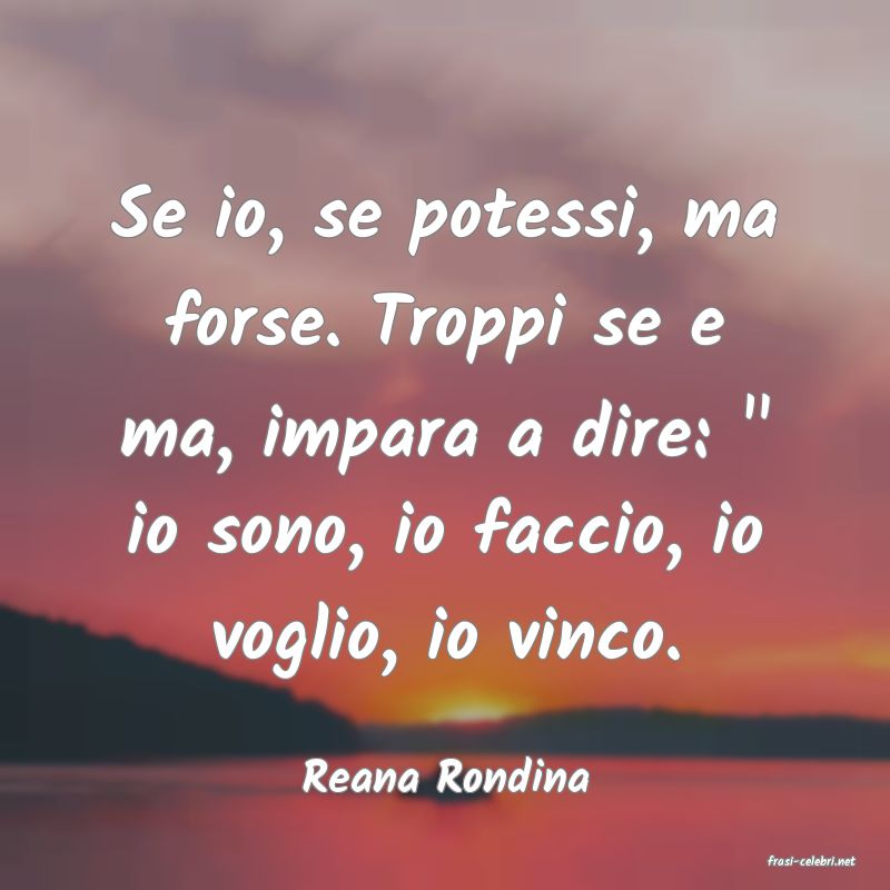 frasi di  Reana Rondina
