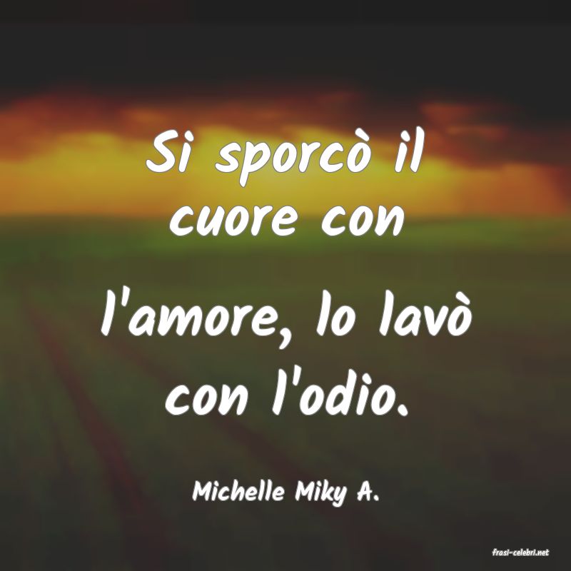 frasi di  Michelle Miky A.
