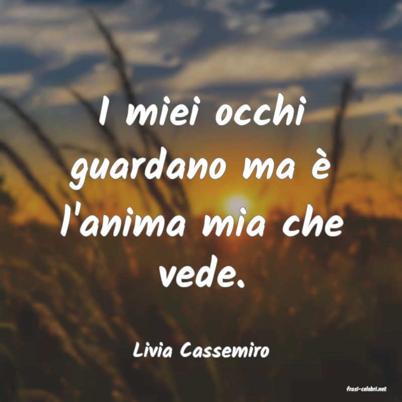 frasi di  Livia Cassemiro
