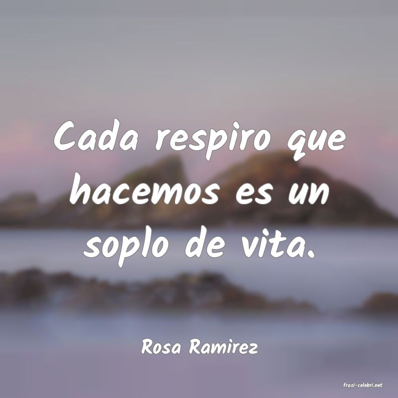 frasi di  Rosa Ramirez
