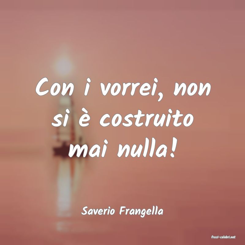 frasi di  Saverio Frangella
