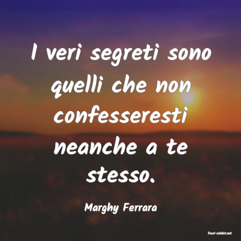 frasi di  Marghy Ferrara
