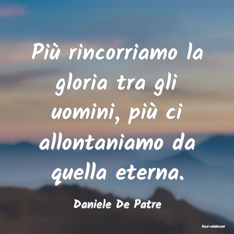 frasi di  Daniele De Patre
