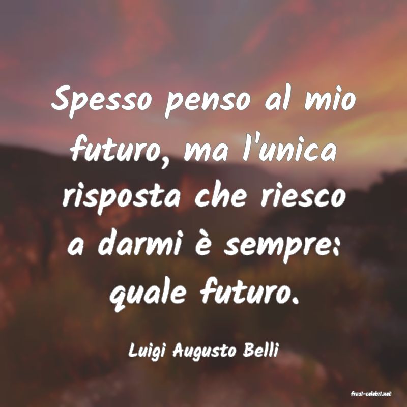 frasi di  Luigi Augusto Belli
