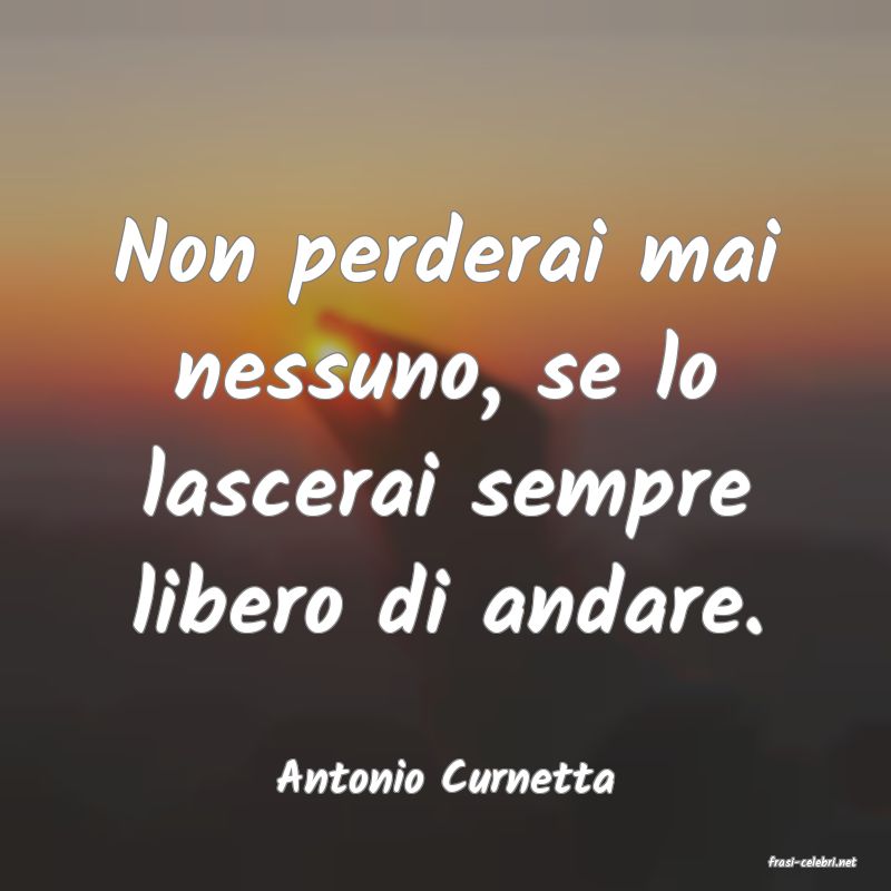 frasi di  Antonio Curnetta
