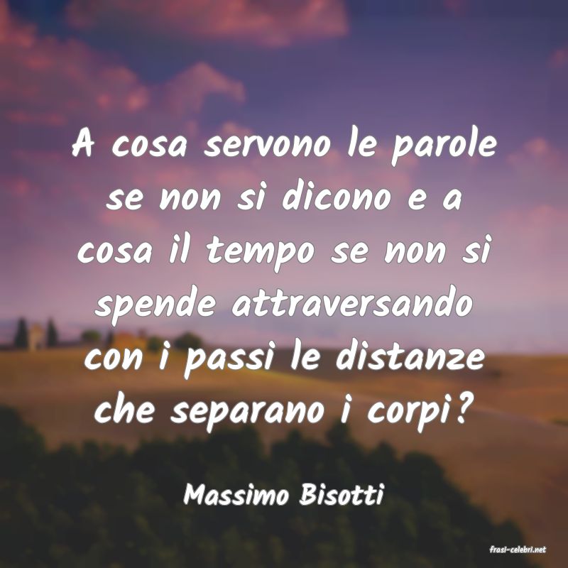 frasi di  Massimo Bisotti

