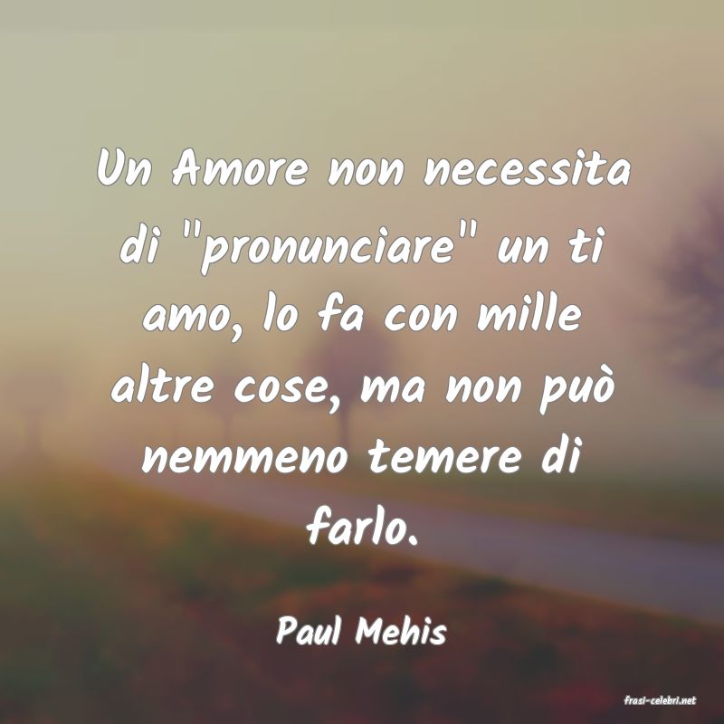 frasi di  Paul Mehis
