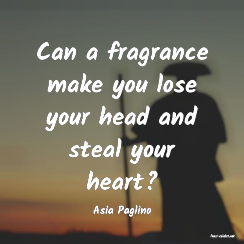 frasi di  Asia Paglino
