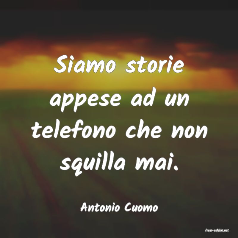 frasi di  Antonio Cuomo
