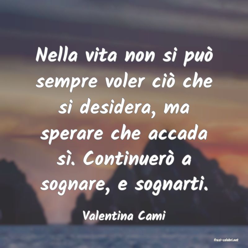 frasi di  Valentina Cami
