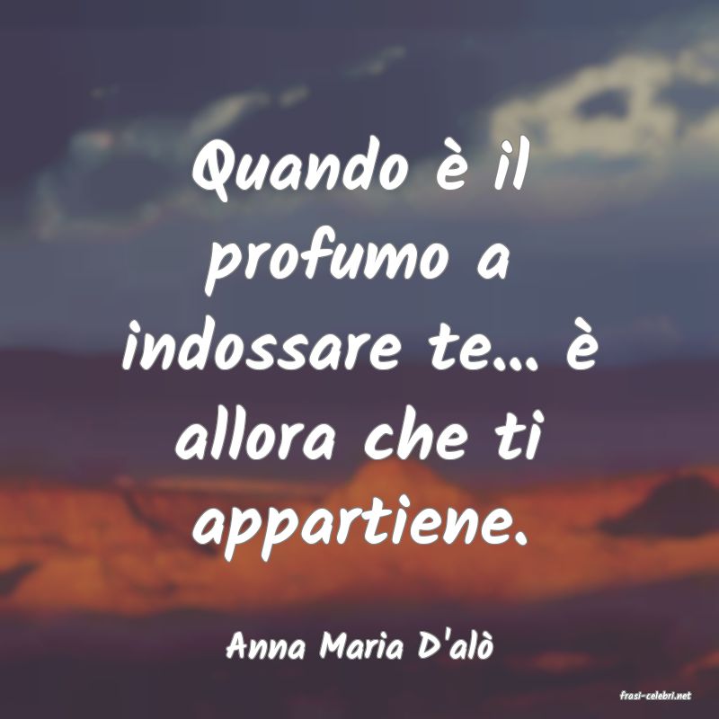 frasi di Anna Maria D'al