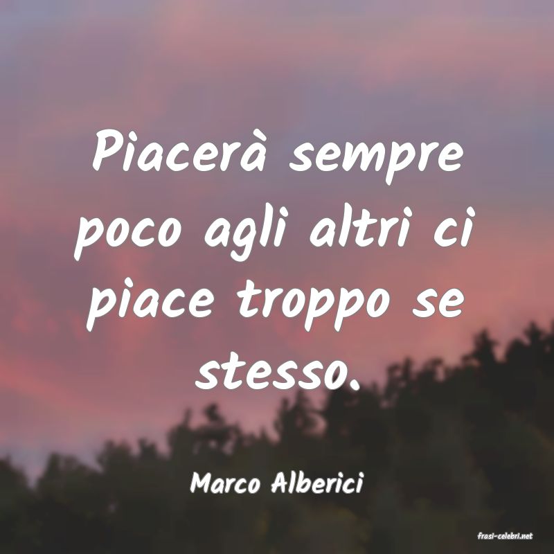 frasi di  Marco Alberici
