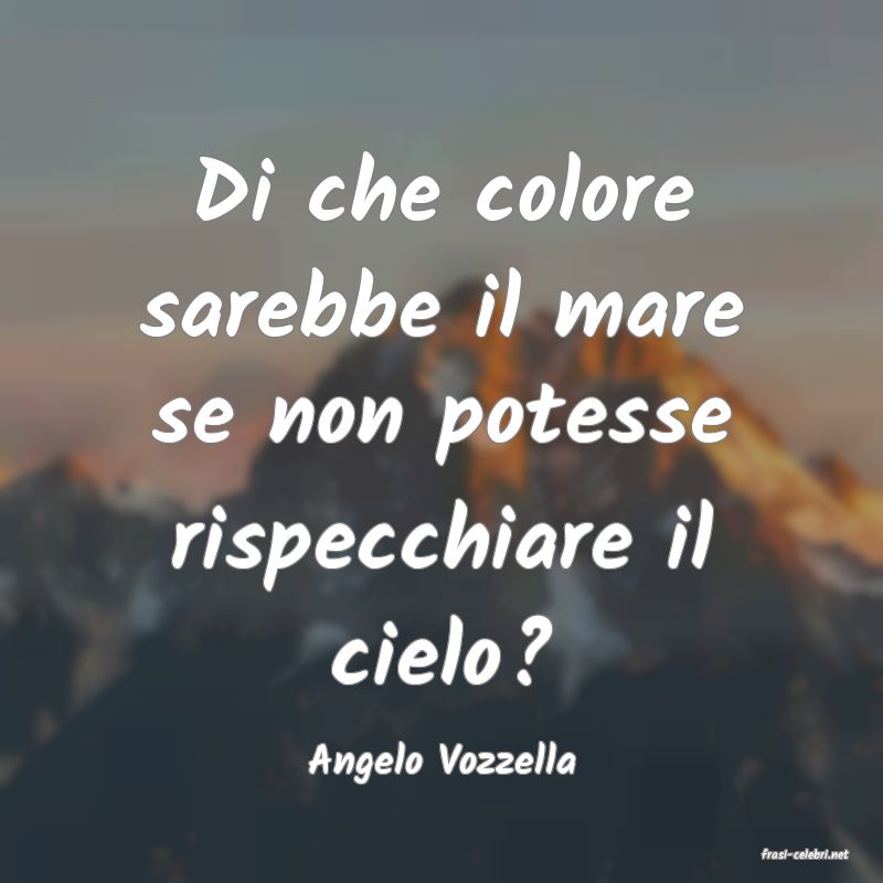 frasi di  Angelo Vozzella
