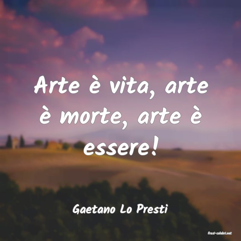 frasi di  Gaetano Lo Presti
