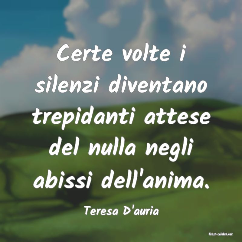 frasi di  Teresa D'auria
