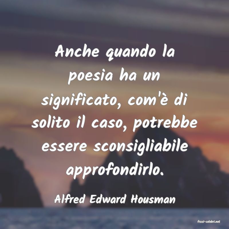 frasi di  Alfred Edward Housman
