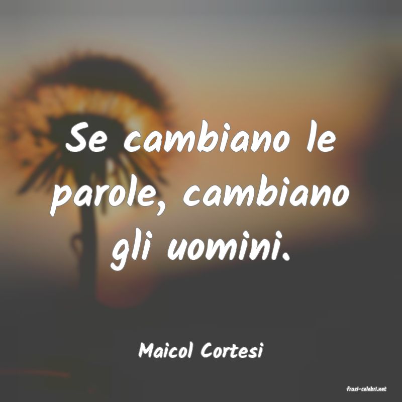 frasi di  Maicol Cortesi
