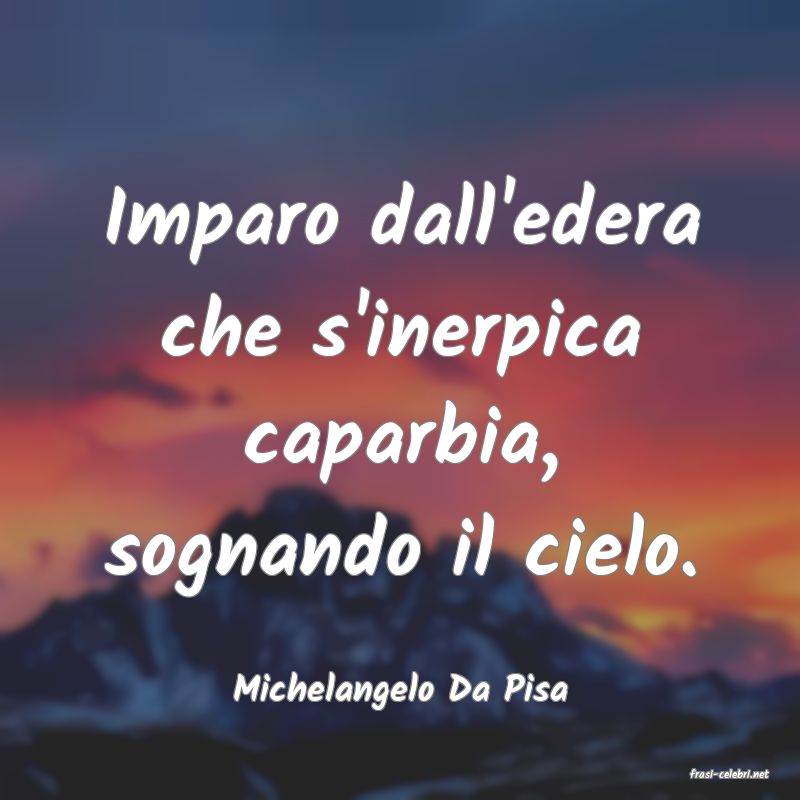 frasi di  Michelangelo Da Pisa
