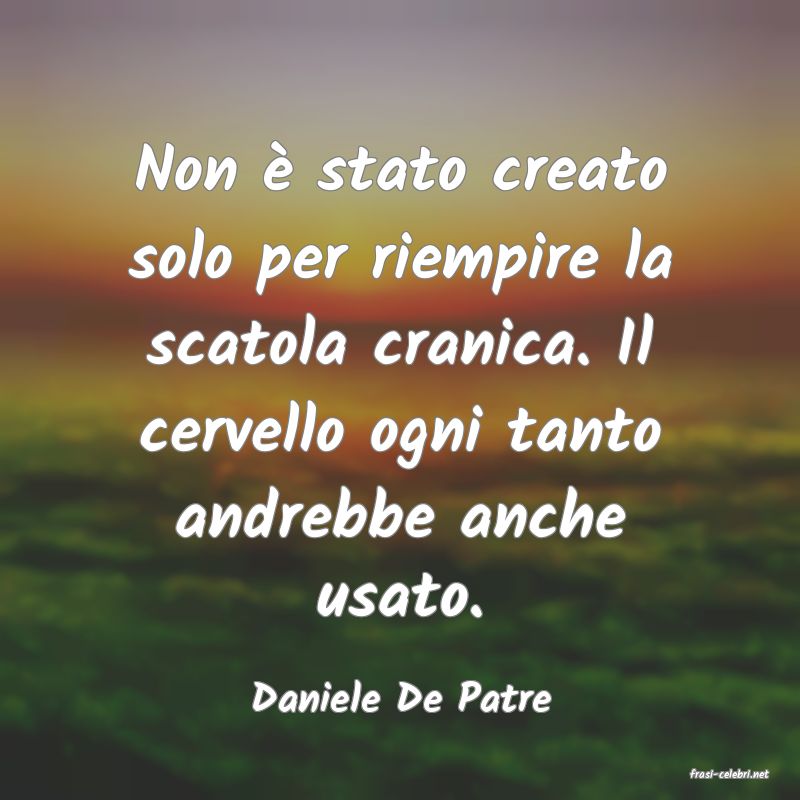frasi di  Daniele De Patre

