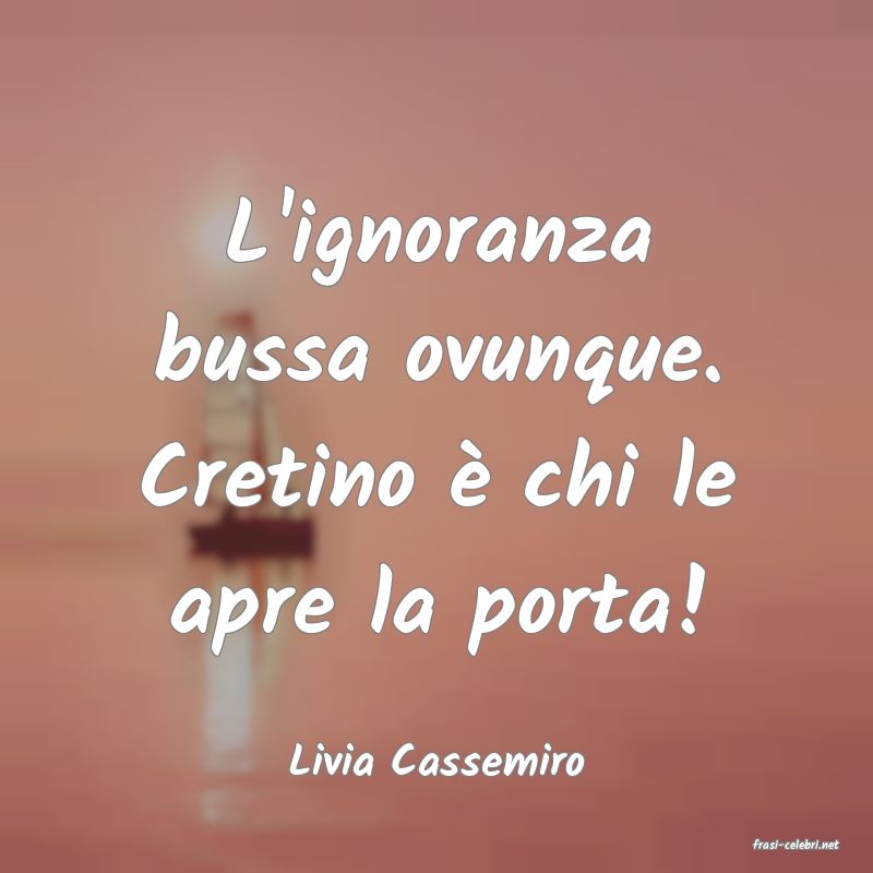 frasi di  Livia Cassemiro

