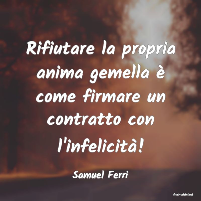frasi di  Samuel Ferri
