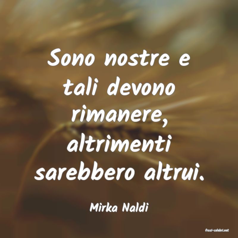 frasi di  Mirka Naldi
