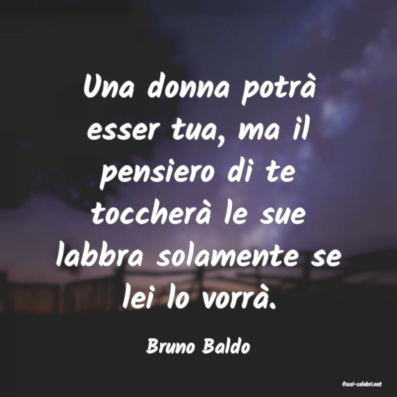 frasi di  Bruno Baldo
