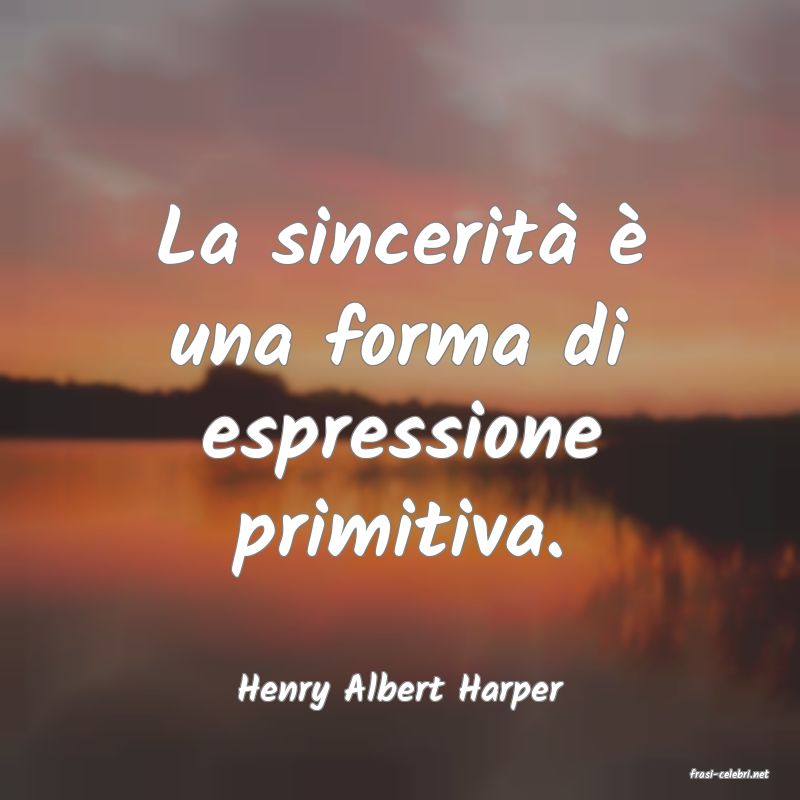 frasi di  Henry Albert Harper
