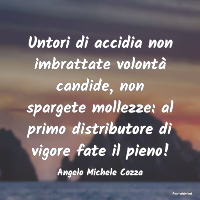 frasi di  Angelo Michele Cozza
