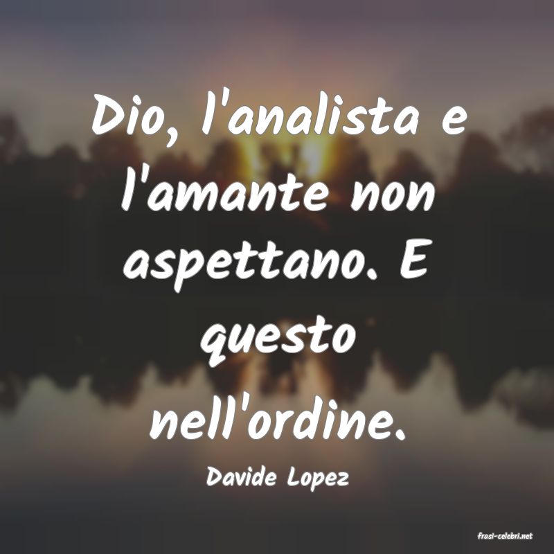 frasi di  Davide Lopez
