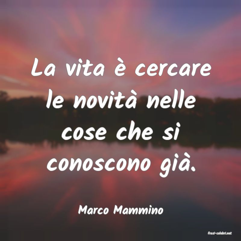 frasi di  Marco Mammino
