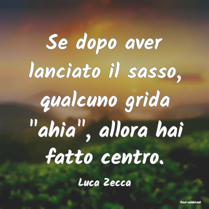 frasi di  Luca Zecca
