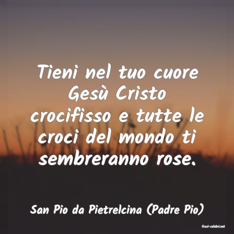 frasi di San Pio da Pietrelcina (Padre Pio)