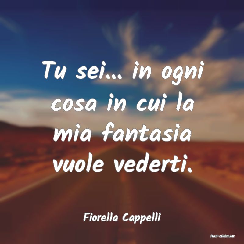 frasi di Fiorella Cappelli