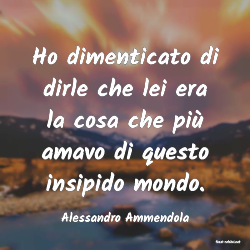 frasi di  Alessandro Ammendola
