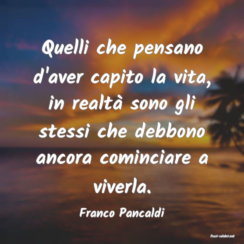 frasi di  Franco Pancaldi
