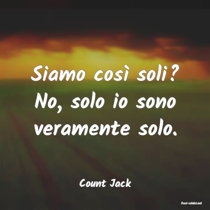 frasi di  Count Jack
