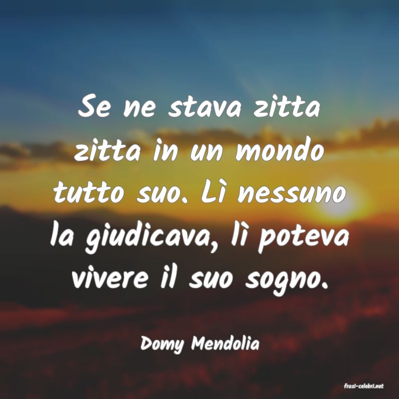 frasi di  Domy Mendolia
