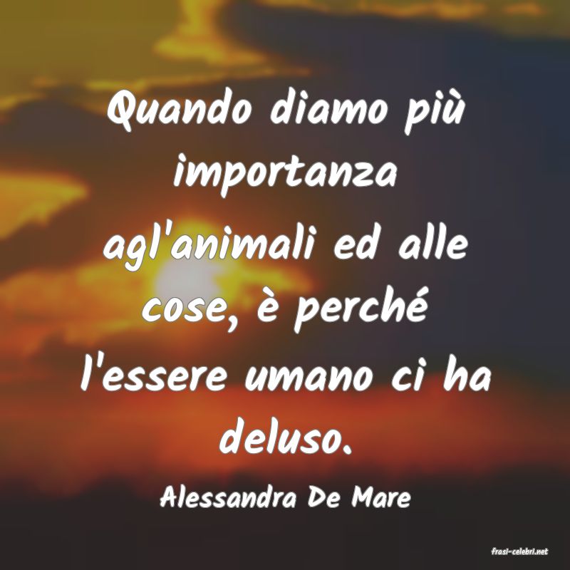 frasi di  Alessandra De Mare
