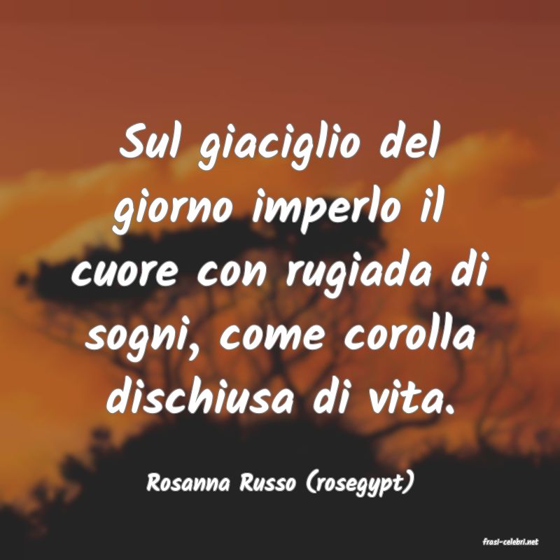 frasi di  Rosanna Russo (rosegypt)
